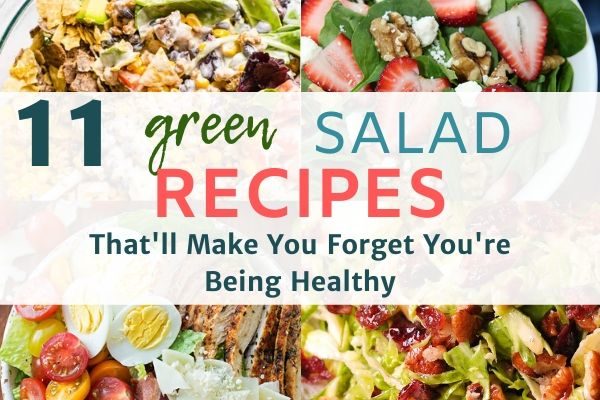 11 Green Salad Recipes To Make You Forget You’re Being Healthy