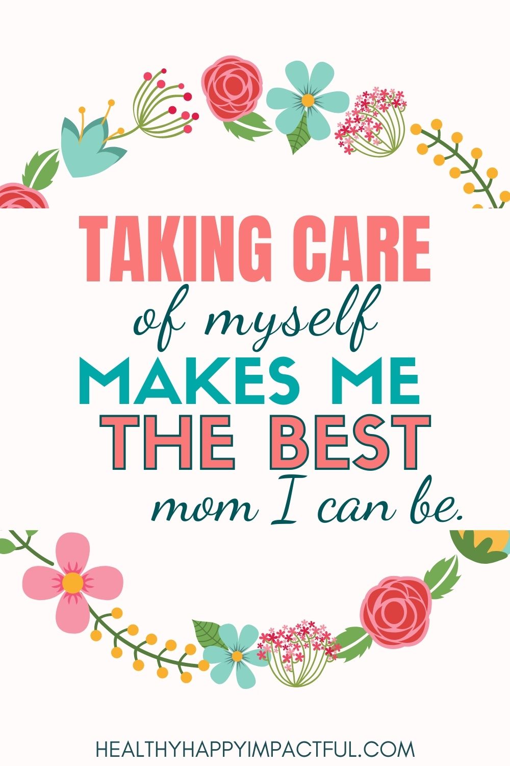 I am affirmations for female and women empowerment. Taking care of myself makes me the best mom I can be.