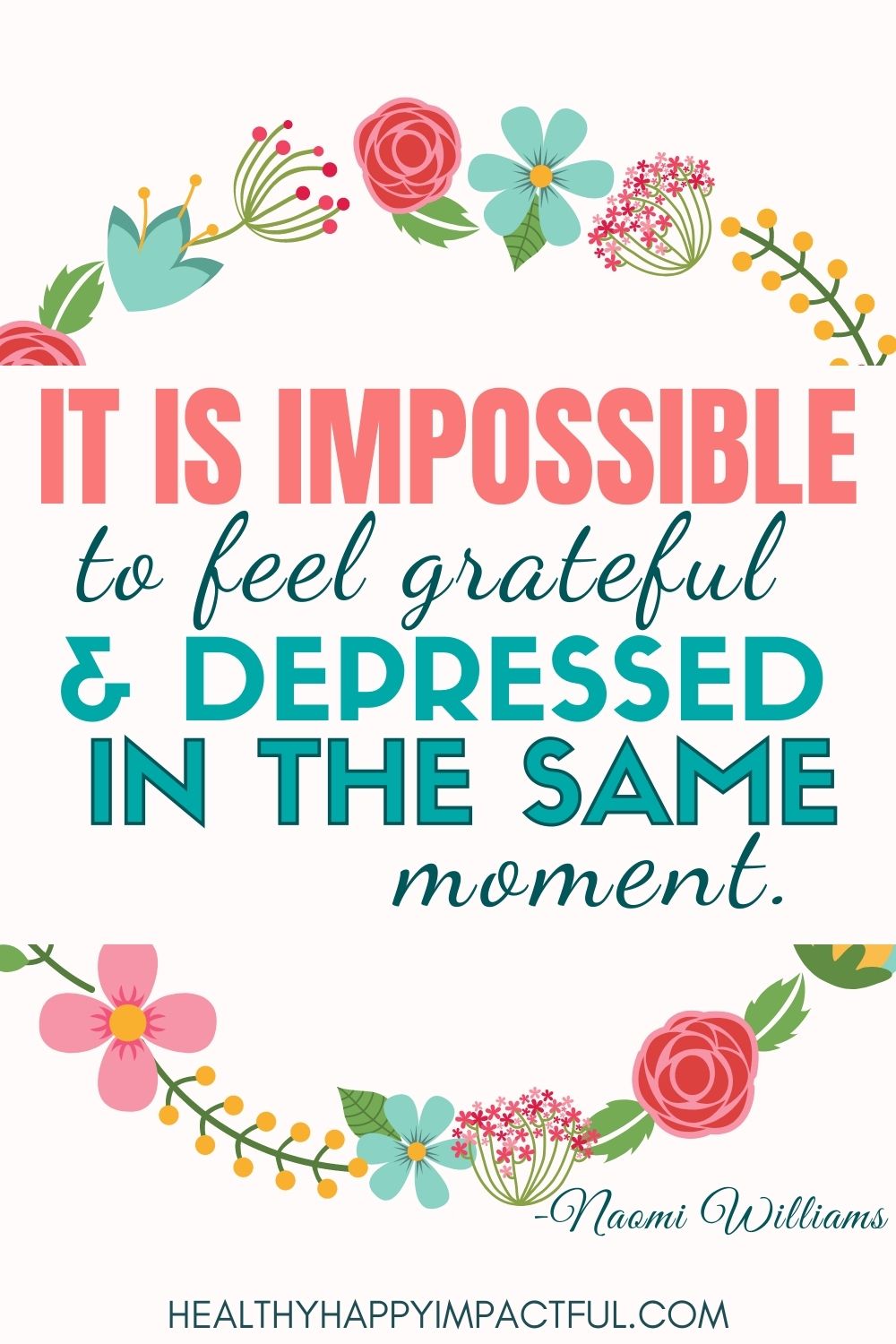 It is impossible to feel grateful and depressed at the same time.