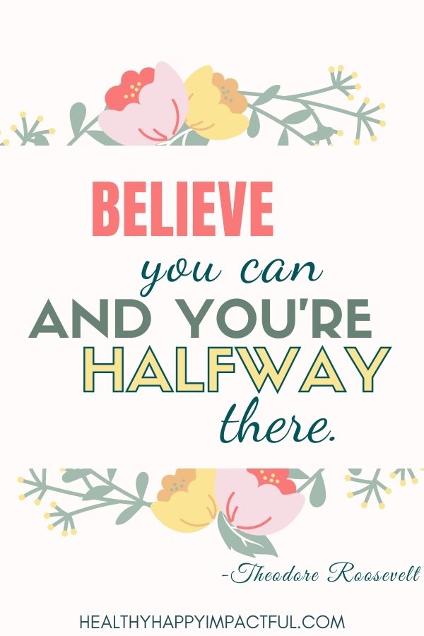 Believe you can and you're halfway there dream board quotes - Theodore Roosevelt