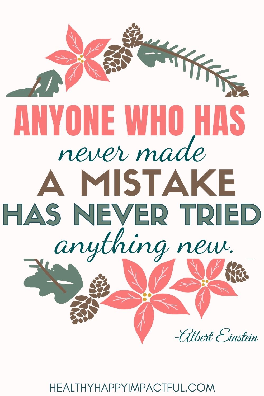 Anyone who has never made a mistake has never tried anything new - Albert Einstein: great for middle school