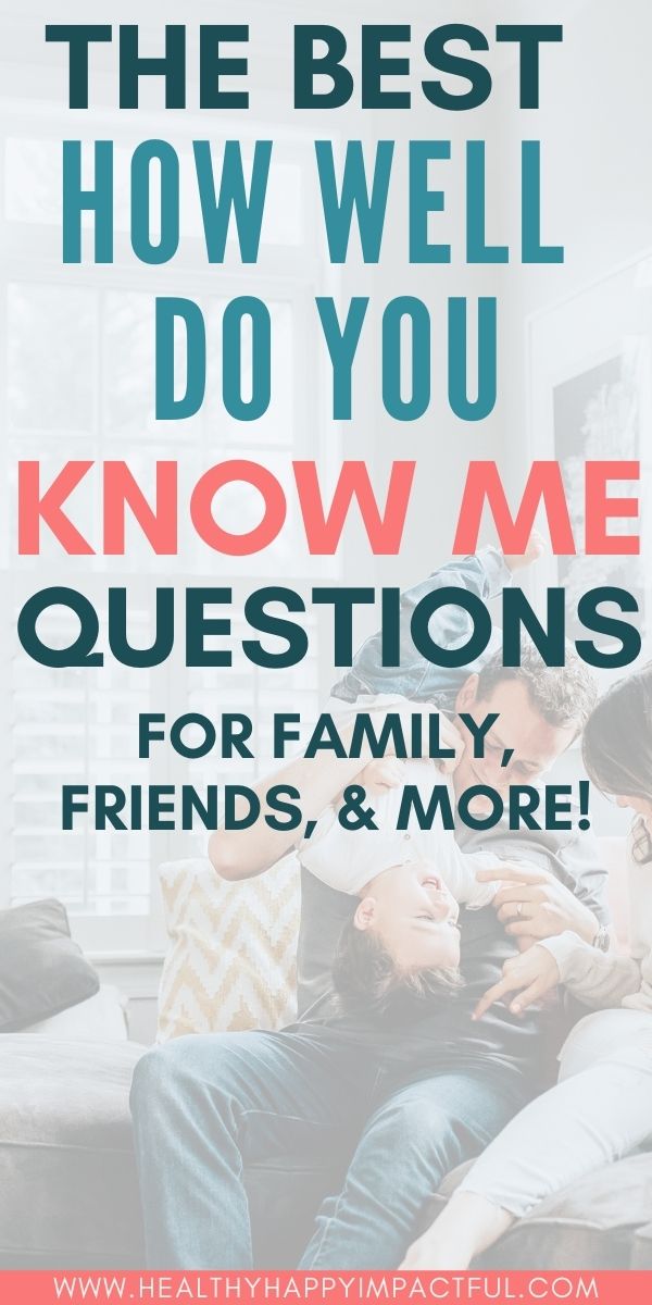 301 How Well Do You Know Me Questions (for Family, Couples, Friends, & More)