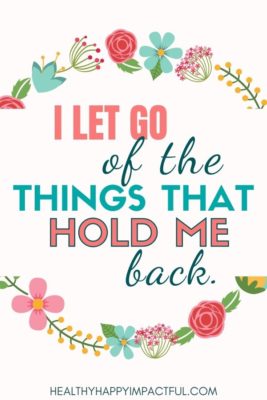 I let go of the things that hold me back: examples of self love affirmations