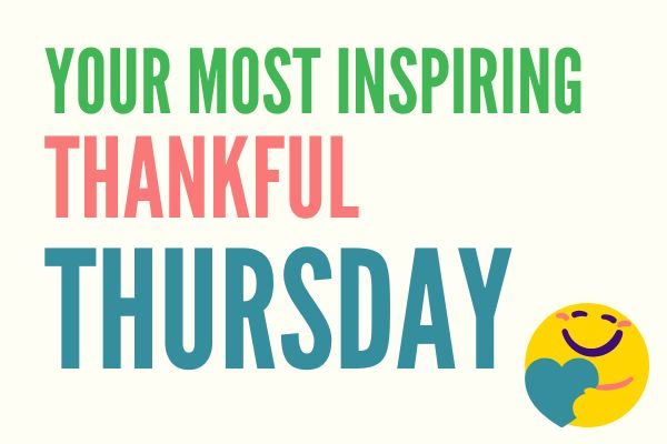 Best list of ideas for your most inspiring Thankful Thursday