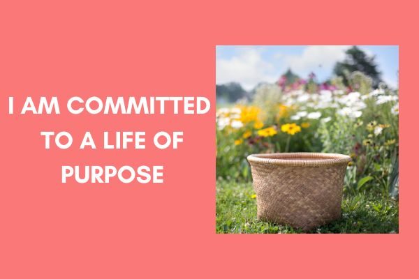 I am committed to a life of purpose: powerful women affirmations for morning