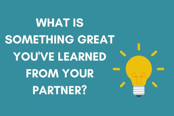 Good deep questions for couples and relationships: something great you learned