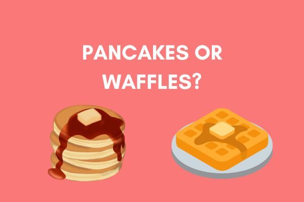 good food this or that questions for the game: pancakes or waffles?