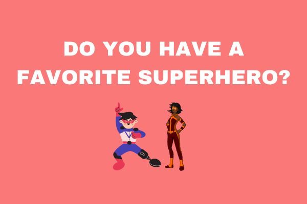 Fun yes or no questions for kids: do you have a favorite superhero?