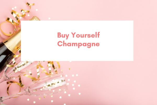 buy yourself champagne last minute birthday activities to do to treat yourself