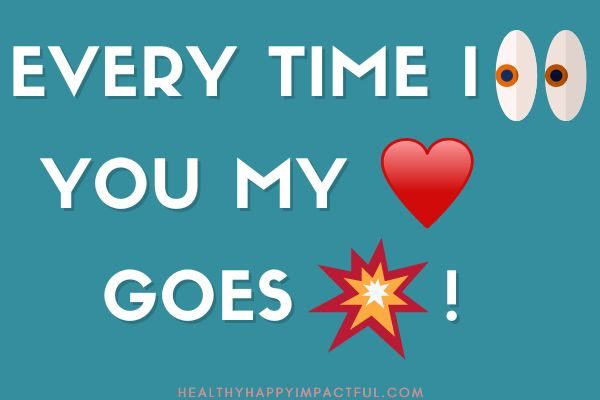 cute I love you emoji text messages for your husband: Every time I see you my heart goes boom