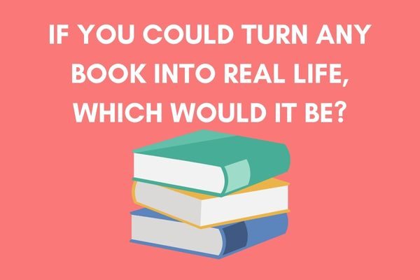 ice breaker questions to ask students in the classroom: if you could turn a book into real life