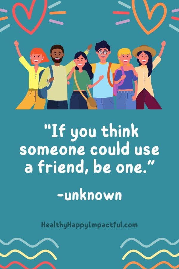 "If you think someone could use a friend, be one." short kids quotes to inspire kindness