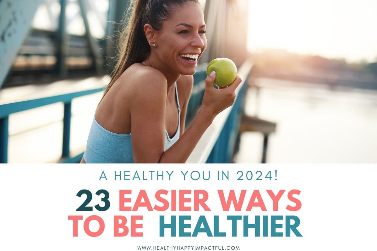 23 Easy Ways to Be Healthier in 2024 (+ 3 Day Healthy Challenge)