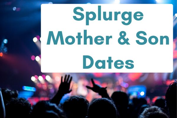 splurge mother and son date ideas for night or day, great for teens
