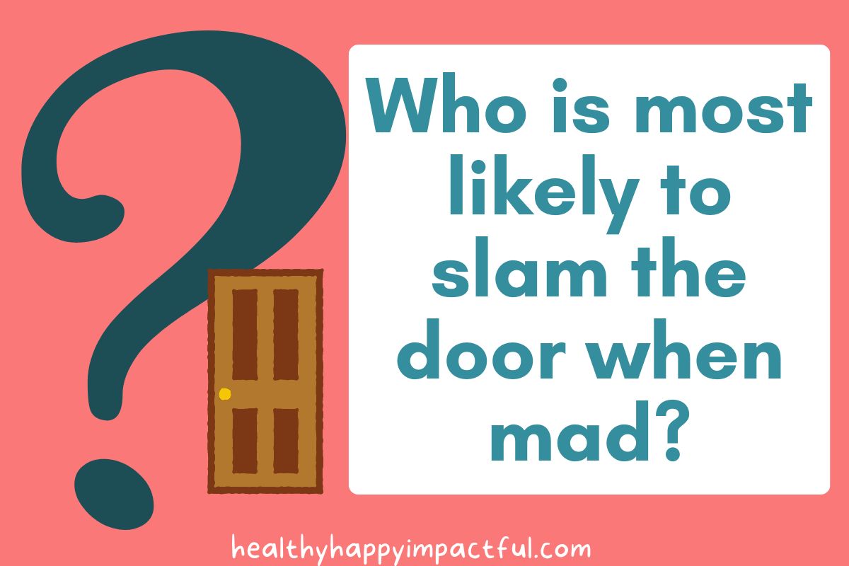 Who is most likely to slam the door when mad fun, clean, and appropriate who's most likely to questions for kids, siblings, students, and teens