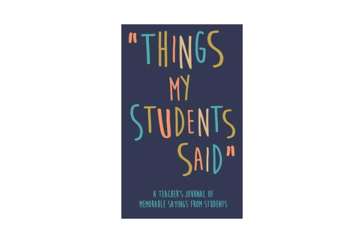 Things my students said notebook