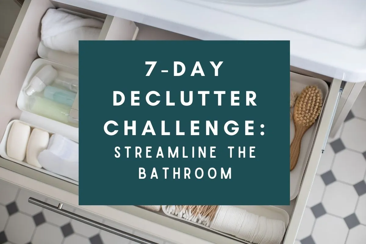 7 day declutter challenge; streamline the bathroom