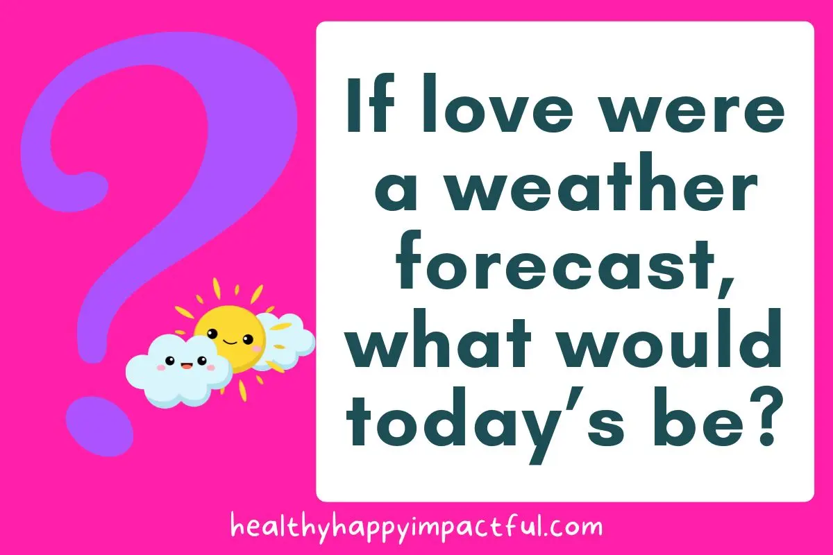 if love were the weather questions for teens to break the ice and open up